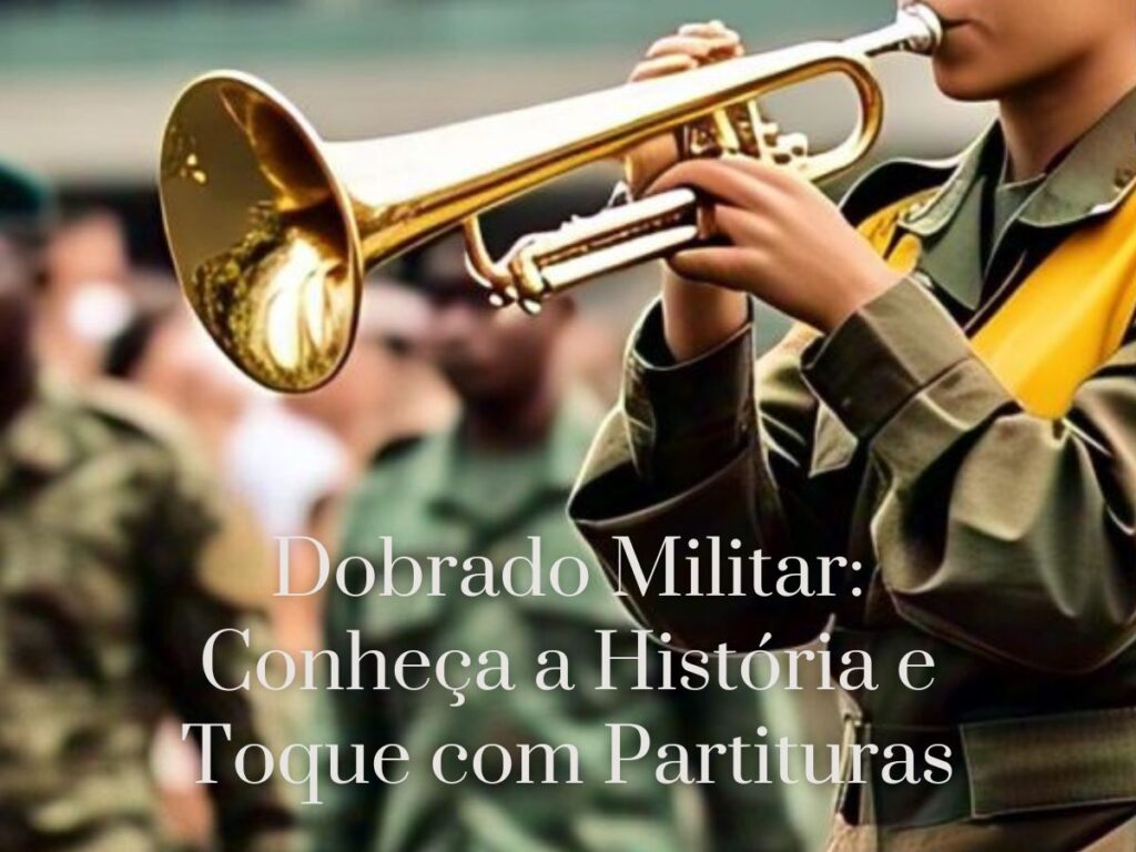 Dobrado Militar Conheça a História e Toque com Partituras