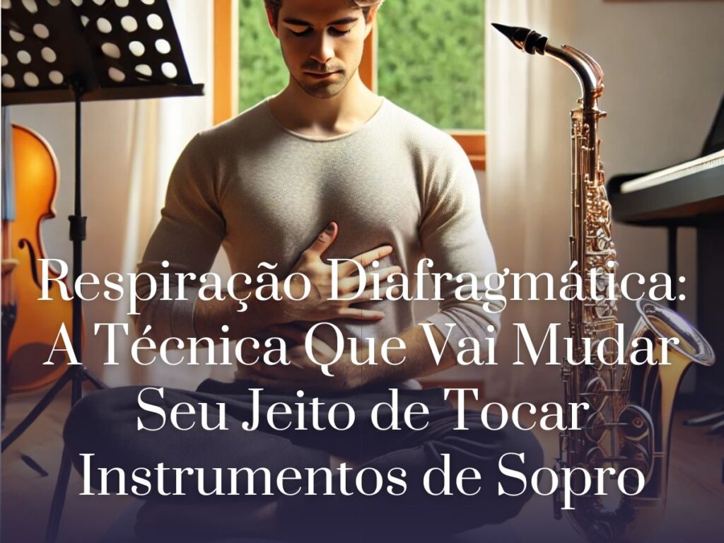 Respiração Diafragmática A Técnica Que Vai Mudar Seu Jeito de Tocar Instrumentos de Sopro