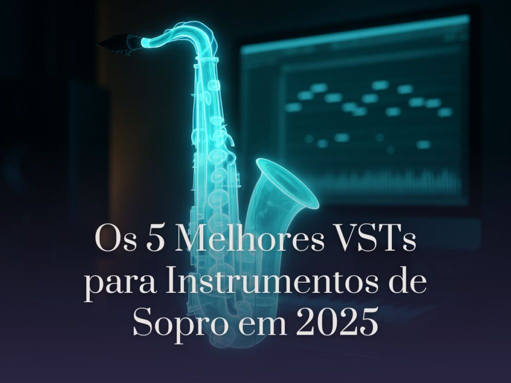 Os 5 Melhores VSTs para Instrumentos de Sopro em 2025