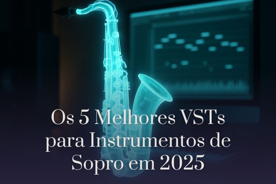 Os 5 Melhores VSTs para Instrumentos de Sopro em 2025