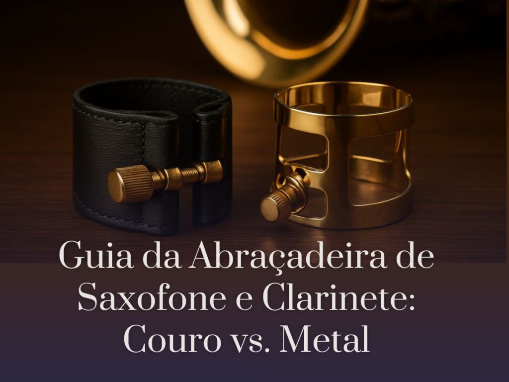 Guia da Abraçadeira de Saxofone e Clarinete Couro vs. Metal